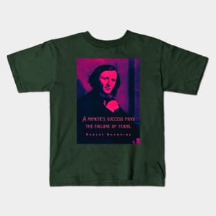 Robert Browning portrait and quote: A minute's success pays the failure of years. Kids T-Shirt